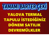 TAMAMI BARTER ÇEKİ İLE yalova termal de lüx ve kaliteli tapulu devremülkler % 100 barter çeki ile reel fiyatla