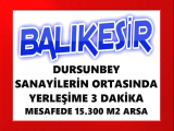 balıkesir dursunbey de sanayilerin ortasında otoban cepheli merkeze 3 dakika 15.289 m2 arsa